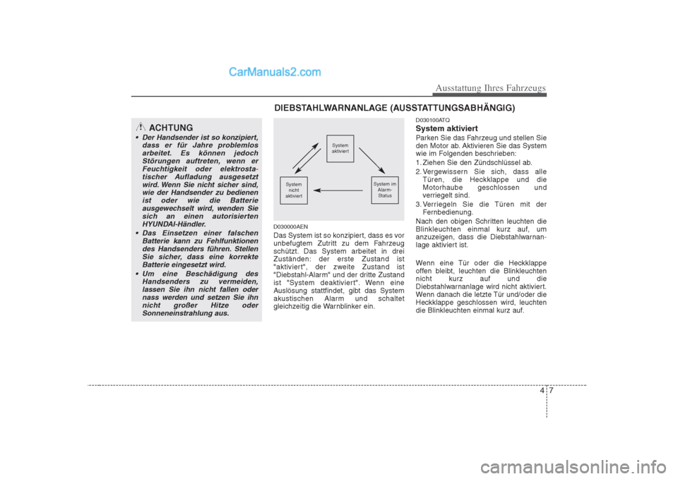 Hyundai H-1 (Grand Starex) 2009 Betriebsanleitung (in German) 47
Ausstattung Ihres Fahrzeugs
D030000AEN
Das System ist so konzipiert, dass es vor
unbefugtem Zutritt zu dem Fahrzeug
schützt. Das System arbeitet in drei
Zuständen: der erste Zustand ist
"aktivi Hyundai H-1 (Grand Starex) 2009 Betriebsanleitung (in German) 47
Ausstattung Ihres Fahrzeugs
D030000AEN
Das System ist so konzipiert, dass es vor
unbefugtem Zutritt zu dem Fahrzeug
schützt. Das System arbeitet in drei
Zuständen: der erste Zustand ist
"aktivi