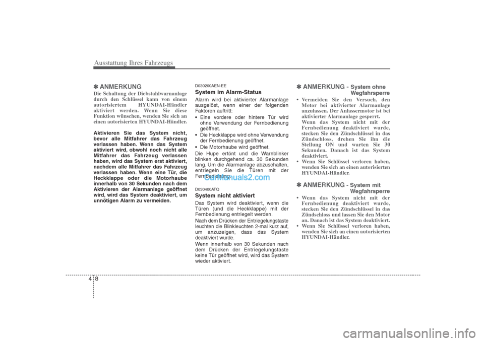 Hyundai H-1 (Grand Starex) 2009 Betriebsanleitung (in German) Ausstattung Ihres Fahrzeugs
8
4
✽✽
ANMERKUNG
Die Schaltung der Diebstahlwarnanlage
durch den Schlüssel kann von einemautorisiertem HYUNDAI-Händler
aktiviert werden. Wenn Sie dieseFunktion wüns Hyundai H-1 (Grand Starex) 2009 Betriebsanleitung (in German) Ausstattung Ihres Fahrzeugs
8
4
✽✽
ANMERKUNG
Die Schaltung der Diebstahlwarnanlage
durch den Schlüssel kann von einemautorisiertem HYUNDAI-Händler
aktiviert werden. Wenn Sie dieseFunktion wüns