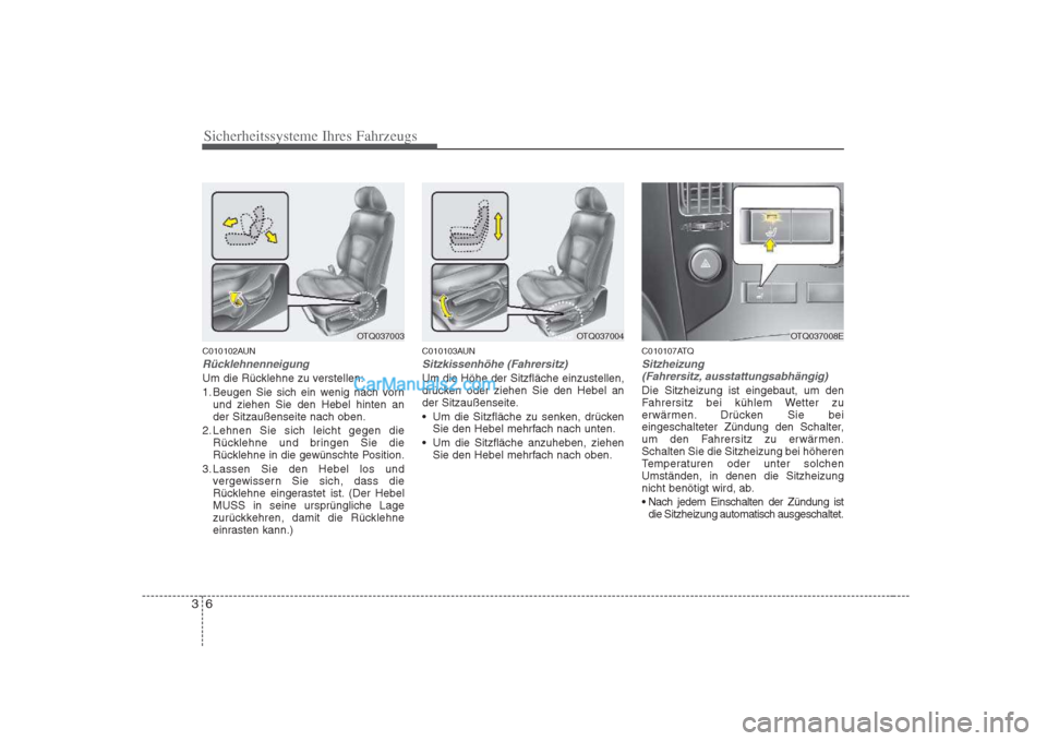 Hyundai H-1 (Grand Starex) 2009 Betriebsanleitung (in German) Sicherheitssysteme Ihres Fahrzeugs
6
3
C010102AUN
Rücklehnenneigung
Um die Rücklehne zu verstellen:
1. Beugen Sie sich ein wenig nach vorn
und ziehen Sie den Hebel hinten an der Sitzaußenseite nac Hyundai H-1 (Grand Starex) 2009 Betriebsanleitung (in German) Sicherheitssysteme Ihres Fahrzeugs
6
3
C010102AUN
Rücklehnenneigung
Um die Rücklehne zu verstellen:
1. Beugen Sie sich ein wenig nach vorn
und ziehen Sie den Hebel hinten an der Sitzaußenseite nac