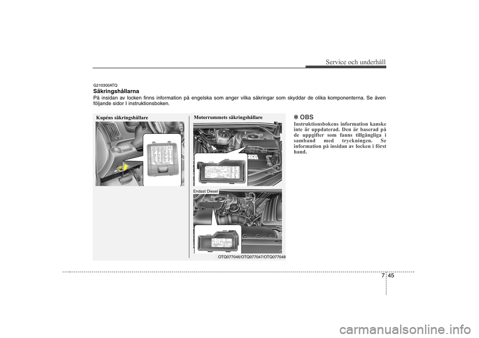 Hyundai H-1 (Grand Starex) 2009 Ägarmanual (in Swedish) 745
Service och underhåll
✽✽OBS
Instruktionsbokens information kanske
inte är uppdaterad. Den är baserad på
de uppgifter som fanns tillgängliga isamband med tryckningen. Seinformation på i Hyundai H-1 (Grand Starex) 2009 Ägarmanual (in Swedish) 745
Service och underhåll
✽✽OBS
Instruktionsbokens information kanske
inte är uppdaterad. Den är baserad på
de uppgifter som fanns tillgängliga isamband med tryckningen. Seinformation på i