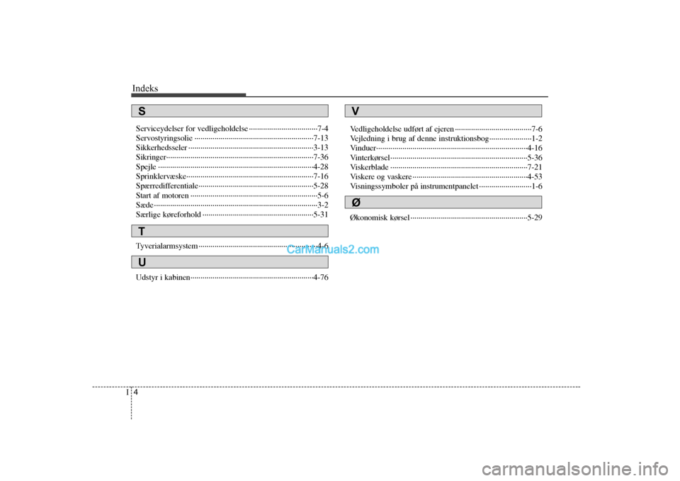 Hyundai H-1 (Grand Starex) 2008  Instruktionsbog (in Danish) Indeks
4
I
Serviceydelser for vedligeholdelse ··································7-4 
Servostyringsolie ·······························�