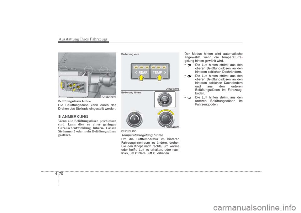 Hyundai H-1 (Grand Starex) 2008  Betriebsanleitung (in German) Ausstattung Ihres Fahrzeugs
70
4
Belüftungsdüsen hinten Die Belüftungsdüse kann durch das 
Drehen des Stellrads eingestellt werden.
✽✽
ANMERKUNG
Wenn alle Belüftungsdüsen geschlossen 
sind, 