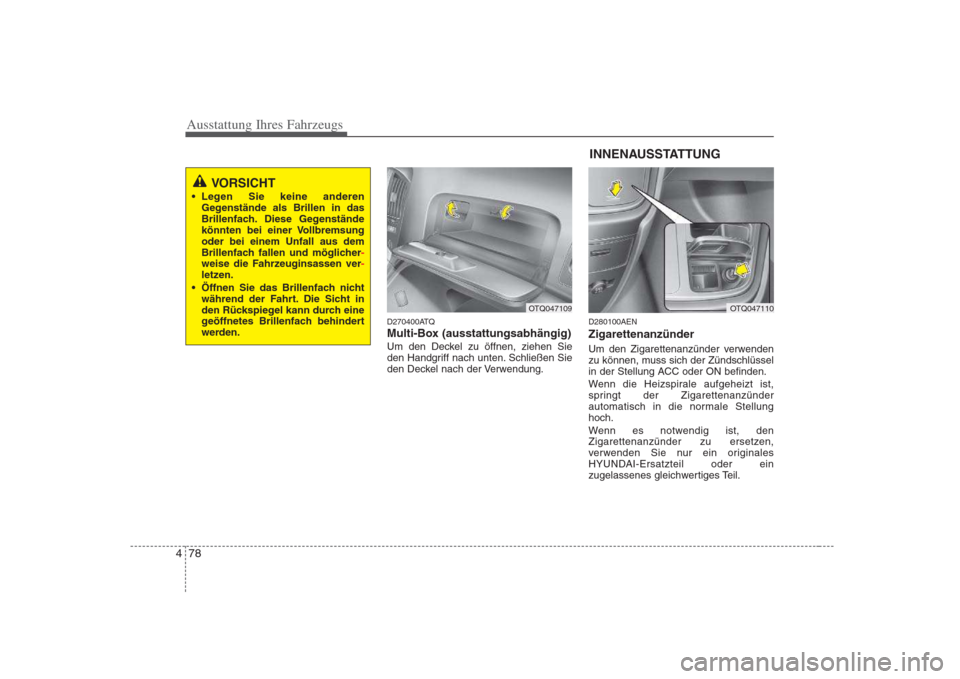 Hyundai H-1 (Grand Starex) 2008  Betriebsanleitung (in German) Ausstattung Ihres Fahrzeugs
78
4
D270400ATQ 
Multi-Box (ausstattungsabhängig)
Um den Deckel zu öffnen, ziehen Sie 
den Handgriff nach unten. Schließen Sie
den Deckel nach der Verwendung. D280100AEN