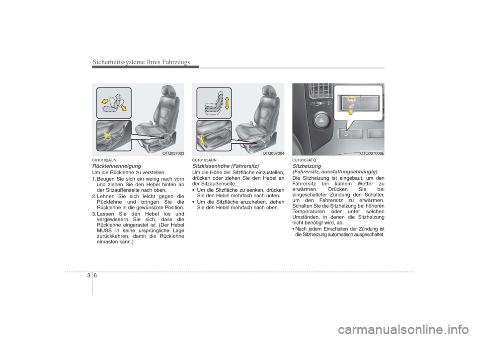 Hyundai H-1 (Grand Starex) 2008 Betriebsanleitung (in German) Sicherheitssysteme Ihres Fahrzeugs
6
3
C010102AUN
Rücklehnenneigung
Um die Rücklehne zu verstellen:
1. Beugen Sie sich ein wenig nach vorn
und ziehen Sie den Hebel hinten an der Sitzaußenseite nac Hyundai H-1 (Grand Starex) 2008 Betriebsanleitung (in German) Sicherheitssysteme Ihres Fahrzeugs
6
3
C010102AUN
Rücklehnenneigung
Um die Rücklehne zu verstellen:
1. Beugen Sie sich ein wenig nach vorn
und ziehen Sie den Hebel hinten an der Sitzaußenseite nac