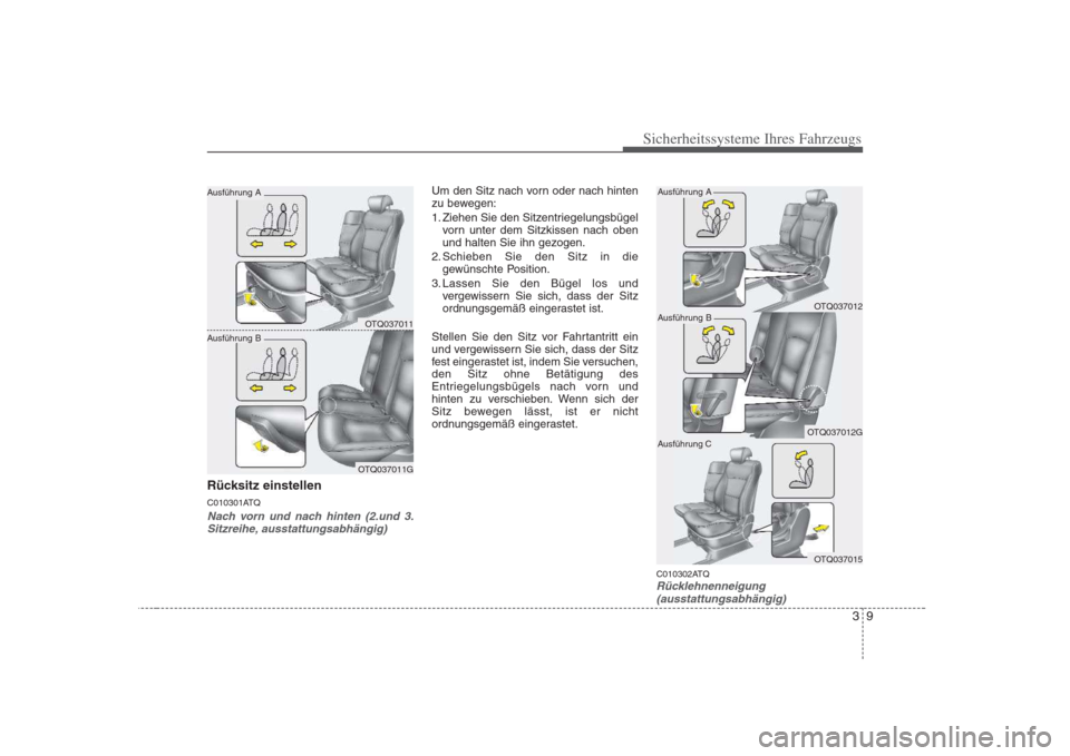 Hyundai H-1 (Grand Starex) 2008 Betriebsanleitung (in German) 39
Sicherheitssysteme Ihres Fahrzeugs
Rücksitz einstellen
C010301ATQ
Nach vorn und nach hinten (2.und 3.Sitzreihe, ausstattungsabhängig)
Um den Sitz nach vorn oder nach hinten
zu bewegen:
1. Zieh Hyundai H-1 (Grand Starex) 2008 Betriebsanleitung (in German) 39
Sicherheitssysteme Ihres Fahrzeugs
Rücksitz einstellen
C010301ATQ
Nach vorn und nach hinten (2.und 3.Sitzreihe, ausstattungsabhängig)
Um den Sitz nach vorn oder nach hinten
zu bewegen:
1. Zieh