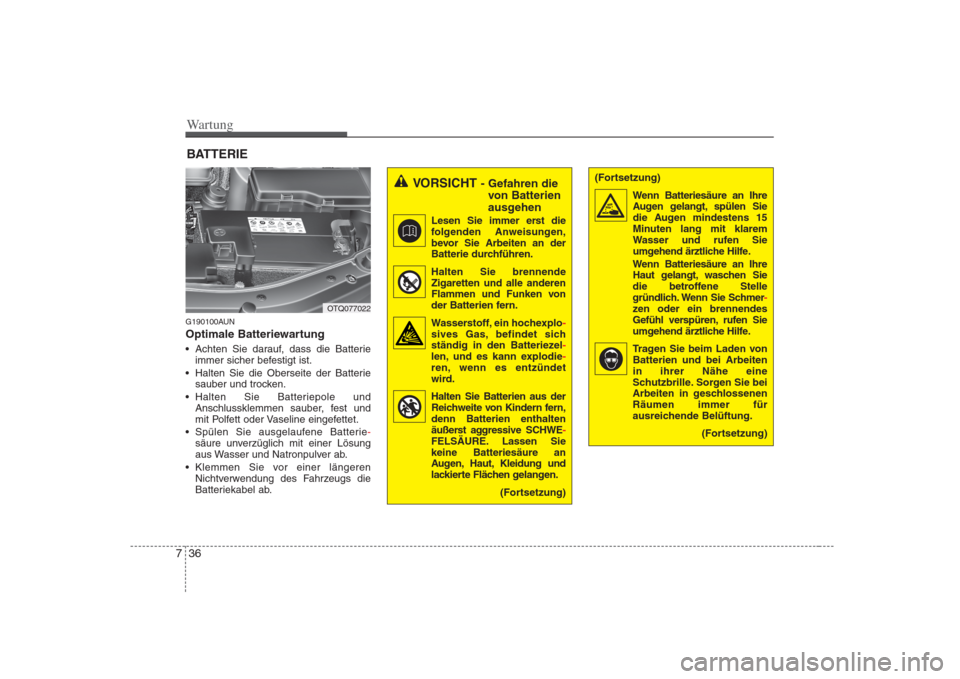 Hyundai H-1 (Grand Starex) 2008  Betriebsanleitung (in German) Wartung
36
7
BATTERIE
G190100AUN 
Optimale Batteriewartung 
 Achten Sie darauf, dass die Batterie immer sicher befestigt ist.
 Halten Sie die Oberseite der Batterie sauber und trocken.
 Halten Sie Bat