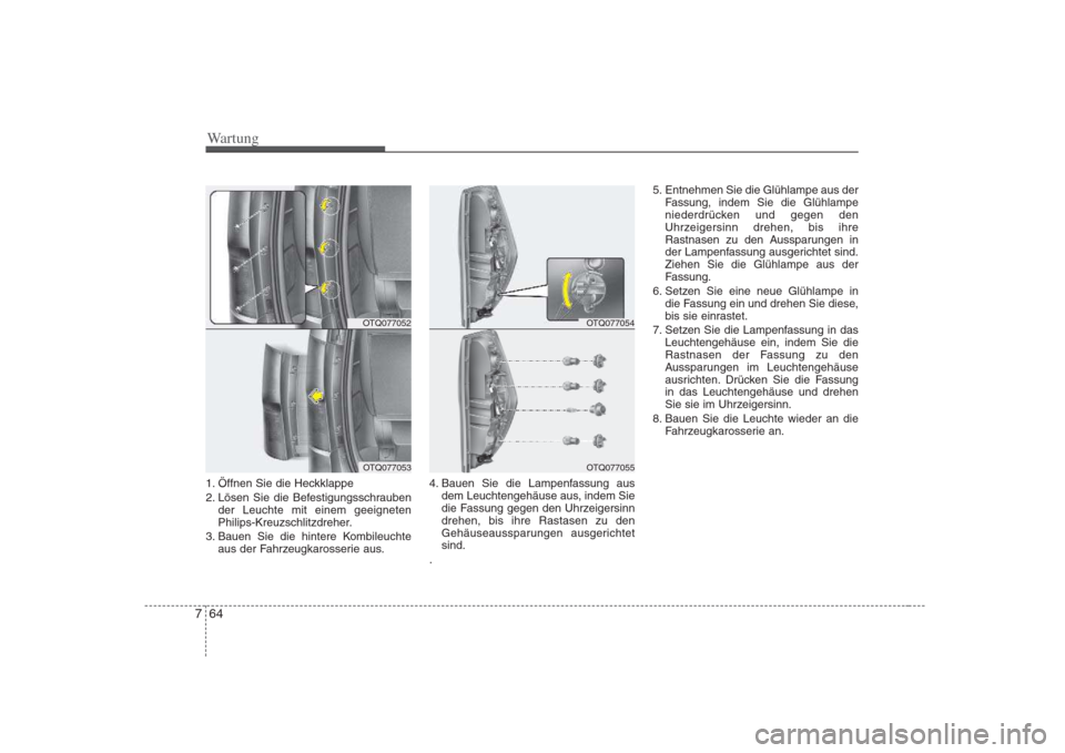 Hyundai H-1 (Grand Starex) 2008 Betriebsanleitung (in German) Wartung
64
7
1. Öffnen Sie die Heckklappe
2. Lösen Sie die Befestigungsschrauben
der Leuchte mit einem geeigneten
Philips-Kreuzschlitzdreher.
3. Bauen Sie die hintere Kombileuchte aus der Fahrzeug Hyundai H-1 (Grand Starex) 2008 Betriebsanleitung (in German) Wartung
64
7
1. Öffnen Sie die Heckklappe
2. Lösen Sie die Befestigungsschrauben
der Leuchte mit einem geeigneten
Philips-Kreuzschlitzdreher.
3. Bauen Sie die hintere Kombileuchte aus der Fahrzeug
