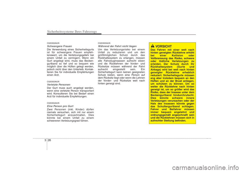 Hyundai H-1 (Grand Starex) 2008  Betriebsanleitung (in German) Sicherheitssysteme Ihres Fahrzeugs
26
3
C020302AUN
Schwangere Frauen
Die Verwendung eines Sicherheitsgurts 
ist für schwangere Frauen empfeh-lenswert, um die Verletzungsgefahr bei 
einem Unfall zu ve