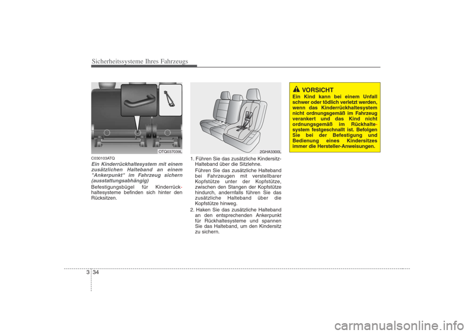 Hyundai H-1 (Grand Starex) 2008  Betriebsanleitung (in German) Sicherheitssysteme Ihres Fahrzeugs
34
3
C030103ATQ
Ein Kinderrückhaltesystem mit einem
zusätzlichen Halteband an einem"Ankerpunkt" im Fahrzeug sichern (ausstattungsabhängig)
Befestigungsbügel für