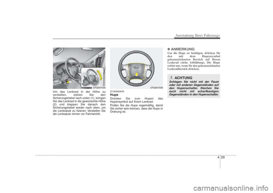 Hyundai H-1 (Grand Starex) 2008  Betriebsanleitung (in German) 429
Ausstattung Ihres Fahrzeugs
Um das Lenkrad in der Höhe zu 
verstellen, ziehen Sie den
Sicherungshebel nach unten (1), bringen
Sie das Lenkrad in die gewünschte Höhe(2) und klappen Sie danach de