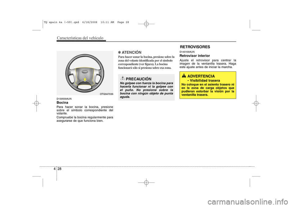 Hyundai H-1 (Grand Starex) 2008 Manual del propietario (in Spanish) Características del vehículo
28
4
D130500AUN Bocina
Para hacer sonar la bocina, presione sobre el símbolo correspondiente del
volante.
Compruebe la bocina regularmente para
asegurarse de que fun Hyundai H-1 (Grand Starex) 2008 Manual del propietario (in Spanish) Características del vehículo
28
4
D130500AUN Bocina
Para hacer sonar la bocina, presione sobre el símbolo correspondiente del
volante.
Compruebe la bocina regularmente para
asegurarse de que fun