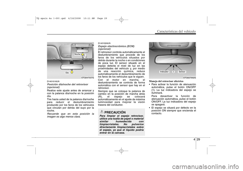 Hyundai H-1 (Grand Starex) 2008 Manual del propietario (in Spanish) 429
Características del vehículo
D140101AUN
Posición día/noche del retrovisor(opcional)
Realice este ajuste antes de arrancar y con la palanca día/noche en la posicióndía. Tire hacia usted de l Hyundai H-1 (Grand Starex) 2008 Manual del propietario (in Spanish) 429
Características del vehículo
D140101AUN
Posición día/noche del retrovisor(opcional)
Realice este ajuste antes de arrancar y con la palanca día/noche en la posicióndía. Tire hacia usted de l