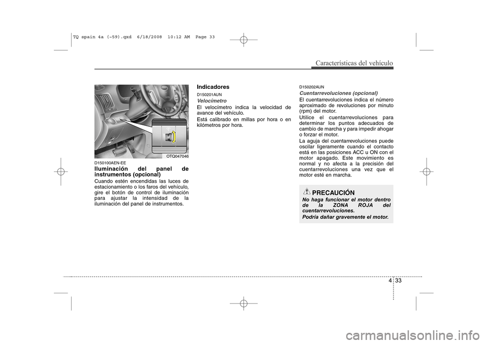 Hyundai H-1 (Grand Starex) 2008 Manual del propietario (in Spanish) 433
Características del vehículo
D150100AEN-EE Iluminación del panel de instrumentos (opcional) Cuando estén encendidas las luces de
estacionamiento o los faros del vehículo,gire el botón de co Hyundai H-1 (Grand Starex) 2008 Manual del propietario (in Spanish) 433
Características del vehículo
D150100AEN-EE Iluminación del panel de instrumentos (opcional) Cuando estén encendidas las luces de
estacionamiento o los faros del vehículo,gire el botón de co