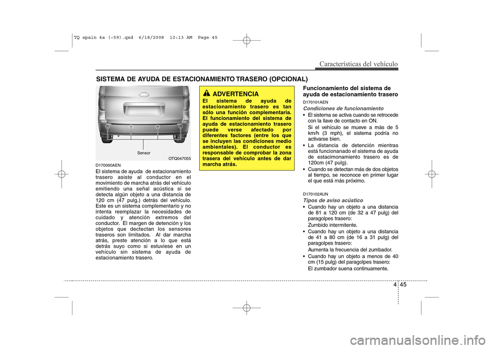Hyundai H-1 (Grand Starex) 2008 Manual del propietario (in Spanish) 445
Características del vehículo
D170000AEN
El sistema de ayuda de estacionamiento
trasero asiste al conductor en el
movimiento de marcha atrás del vehículoemitiendo una señal acústica si sed Hyundai H-1 (Grand Starex) 2008 Manual del propietario (in Spanish) 445
Características del vehículo
D170000AEN
El sistema de ayuda de estacionamiento
trasero asiste al conductor en el
movimiento de marcha atrás del vehículoemitiendo una señal acústica si sed