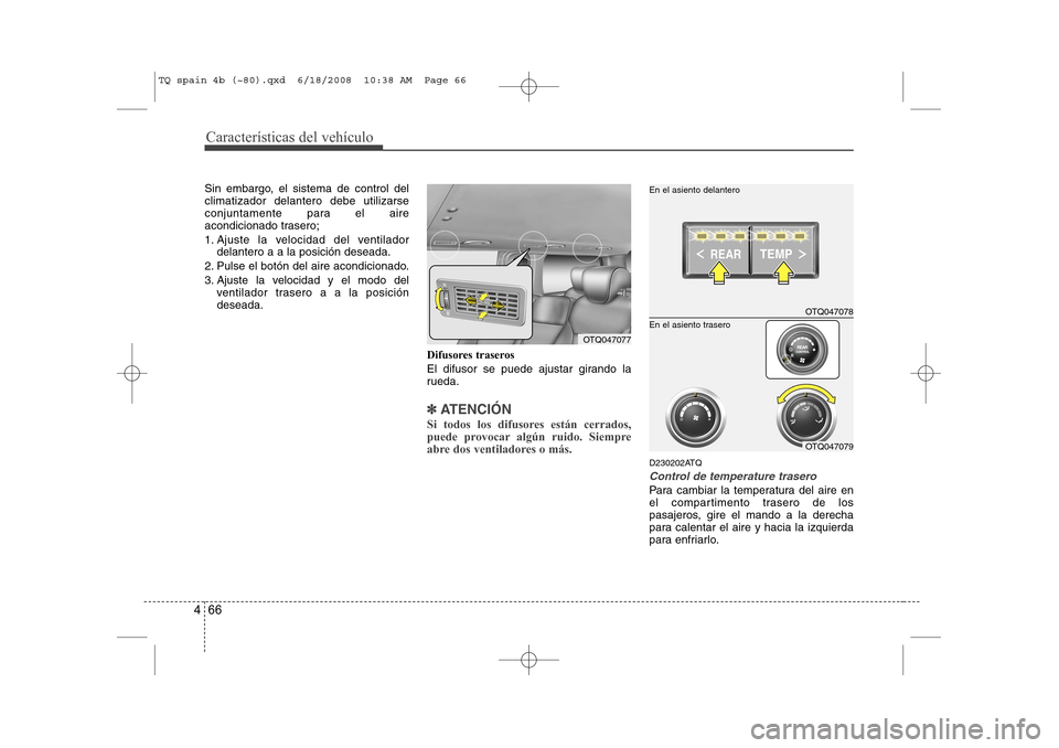 Hyundai H-1 (Grand Starex) 2008 Manual del propietario (in Spanish) Características del vehículo
66
4
Sin embargo, el sistema de control del climatizador delantero debe utilizarse
conjuntamente para el aire
acondicionado trasero;
1. Ajuste la velocidad del ventilad Hyundai H-1 (Grand Starex) 2008 Manual del propietario (in Spanish) Características del vehículo
66
4
Sin embargo, el sistema de control del climatizador delantero debe utilizarse
conjuntamente para el aire
acondicionado trasero;
1. Ajuste la velocidad del ventilad