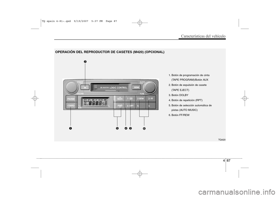 Hyundai H-1 (Grand Starex) 2008  Manual del propietario (in Spanish) 487
Características del vehículo
1. Botón de programación de cinta (TAPE PROGRAM)/Botón AUX
2. Botón de expulsión de casete (TAPE EJECT)
3. Botón DOLBY 
4. Botón de repetición (RPT)
5. Botó