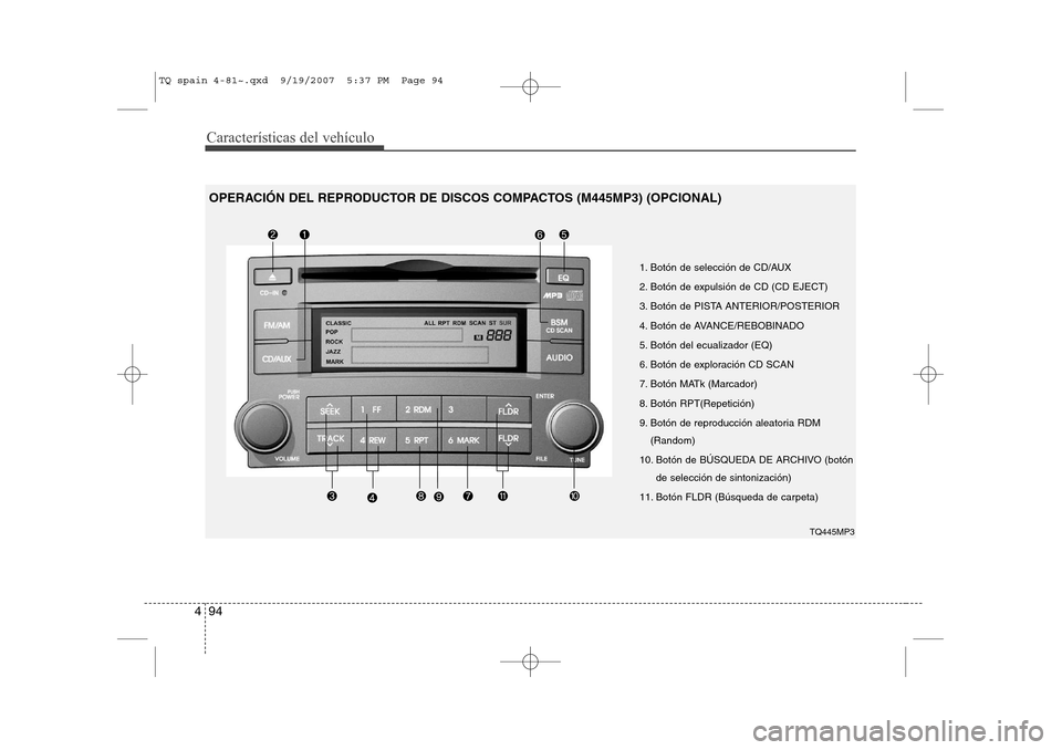 Hyundai H-1 (Grand Starex) 2008 Manual del propietario (in Spanish) Características del vehículo
94
4
1. Botón de selección de CD/AUX
2. Botón de expulsión de CD (CD EJECT)
3. Botón de PISTA ANTERIOR/POSTERIOR
4. Botón de AVANCE/REBOBINADO
5. Botón del ecual Hyundai H-1 (Grand Starex) 2008 Manual del propietario (in Spanish) Características del vehículo
94
4
1. Botón de selección de CD/AUX
2. Botón de expulsión de CD (CD EJECT)
3. Botón de PISTA ANTERIOR/POSTERIOR
4. Botón de AVANCE/REBOBINADO
5. Botón del ecual