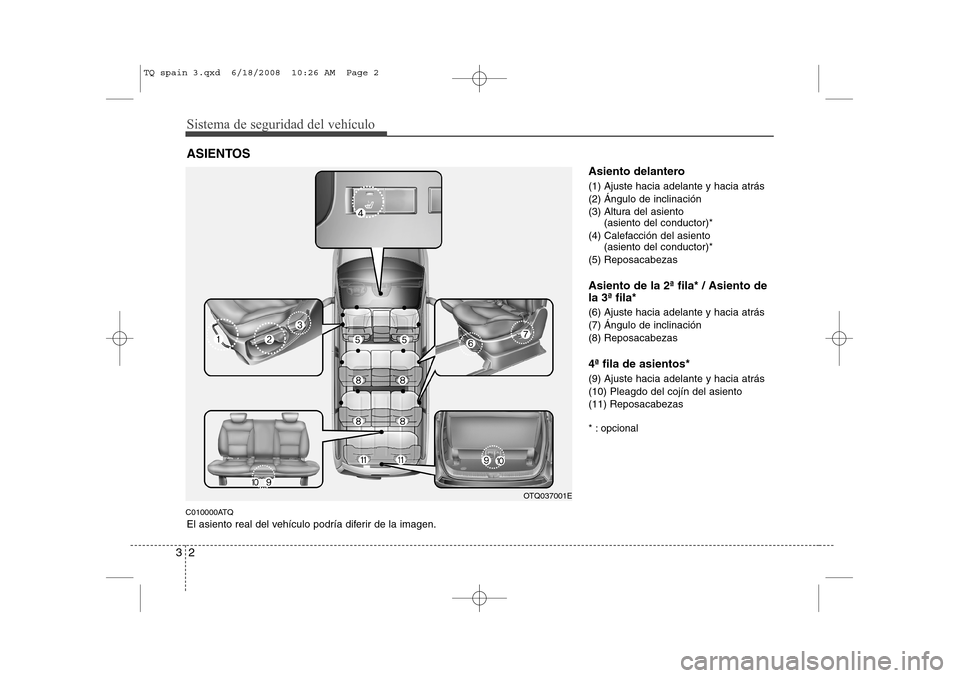 Hyundai H-1 (Grand Starex) 2008  Manual del propietario (in Spanish) Sistema de seguridad del vehículo
2
3
C010000ATQ Asiento delantero 
(1) Ajuste hacia adelante y hacia atrás  
(2) Ángulo de inclinación 
(3) Altura del asiento 
(asiento del conductor)* 
(4) Calef