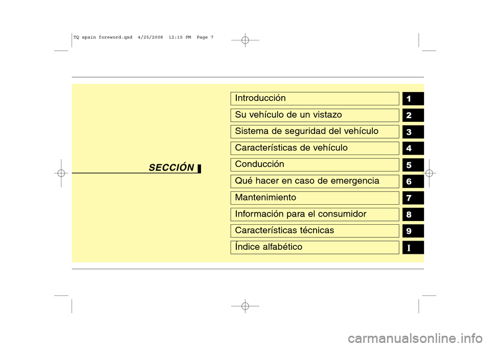 Hyundai H-1 (Grand Starex) 2008  Manual del propietario (in Spanish) 1 2 3 4 5 6 789Introducción
Su vehículo de un vistazo
Sistema de seguridad del vehículo
Características de vehículo
Conducción
Qué hacer en caso de emergencia
Mantenimiento
Información para el