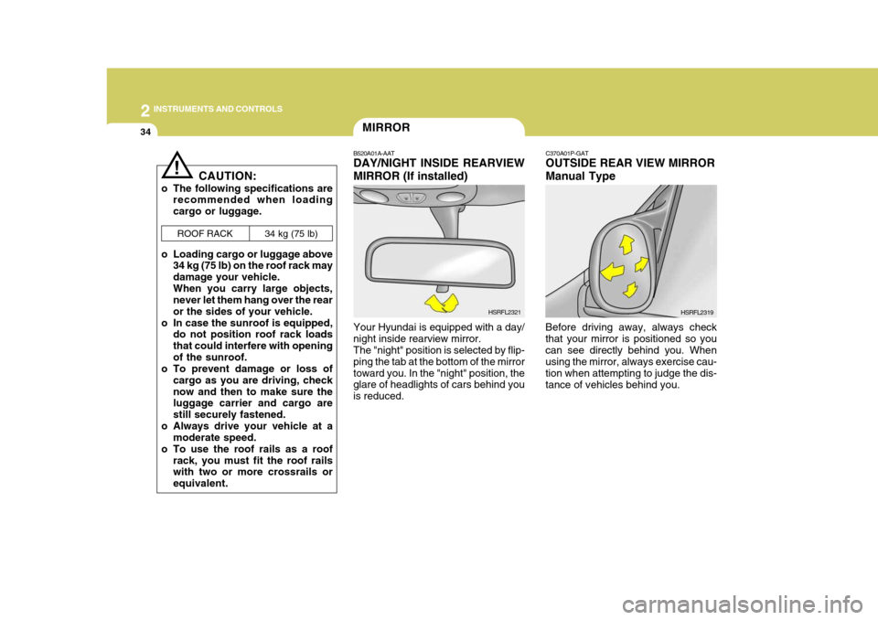 Hyundai H-1 (Grand Starex) 2007  Owners Manual 2 INSTRUMENTS AND CONTROLS
34MIRROR
B520A01A-AAT DAY/NIGHT INSIDE REARVIEW MIRROR (If installed) Your Hyundai is equipped with a day/ night inside rearview mirror. The "night" position is selected by 