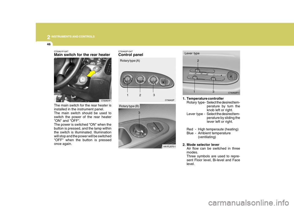 Hyundai H-1 (Grand Starex) 2007 Owners Manual 2 INSTRUMENTS AND CONTROLS
46
C720A01P-GAT Main switch for the rear heater The main switch for the rear heater is installed in the instrument panel. The main switch should be used toswitch the power o Hyundai H-1 (Grand Starex) 2007 Owners Manual 2 INSTRUMENTS AND CONTROLS
46
C720A01P-GAT Main switch for the rear heater The main switch for the rear heater is installed in the instrument panel. The main switch should be used toswitch the power o