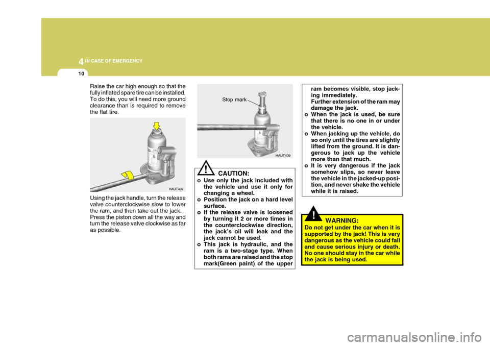 Hyundai H-1 (Grand Starex) 2007 Owners Manual 44IN CASE OF EMERGENCY
10
!
Raise the car high enough so that the fully inflated spare tire can be installed.To do this, you will need more ground clearance than is required to remove the flat tire. U Hyundai H-1 (Grand Starex) 2007 Owners Manual 44IN CASE OF EMERGENCY
10
!
Raise the car high enough so that the fully inflated spare tire can be installed.To do this, you will need more ground clearance than is required to remove the flat tire. U