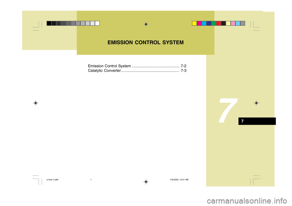 Hyundai H-1 (Grand Starex) 2007  Owners Manual 7
Emission Control System ............................................. 7-2 
Catalytic Converter ....................................................... 7-3EMISSION CONTROL SYSTEM
7
a1ene-7.p65
5/6/20