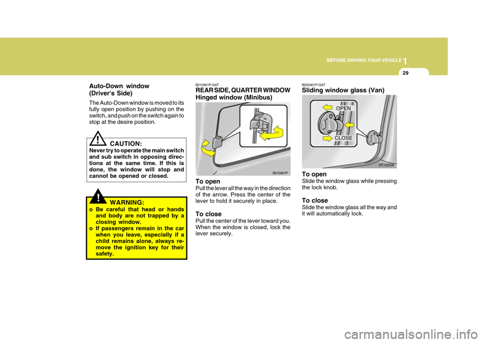 Hyundai H-1 (Grand Starex) 2007 Service Manual 1
BEFORE DRIVING YOUR VEHICLE
29
B210A01P-GAT REAR SIDE, QUARTER WINDOW Hinged window (Minibus) To open Pull the lever all the way in the direction of the arrow. Press the center of the lever to hold 