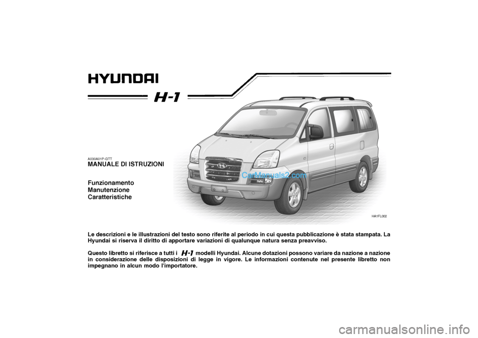 Hyundai H-1 (Grand Starex) 2007  Manuale del proprietario (in Italian) A030A01P-GTT MANUALE DI ISTRUZIONI Funzionamento ManutenzioneCaratteristiche Le descrizioni e le illustrazioni del testo sono riferite al periodo in cui questa pubblicazione è stata stampata. La Hyun