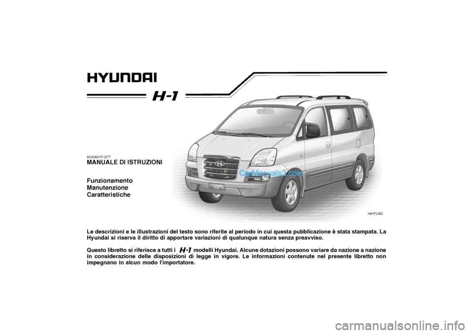 Hyundai H-1 (Grand Starex) 2007 Manuale del proprietario (in Italian) A030A01P-GTT MANUALE DI ISTRUZIONI Funzionamento ManutenzioneCaratteristiche Le descrizioni e le illustrazioni del testo sono riferite al periodo in cui questa pubblicazione è stata stampata. La Hyun Hyundai H-1 (Grand Starex) 2007 Manuale del proprietario (in Italian) A030A01P-GTT MANUALE DI ISTRUZIONI Funzionamento ManutenzioneCaratteristiche Le descrizioni e le illustrazioni del testo sono riferite al periodo in cui questa pubblicazione è stata stampata. La Hyun