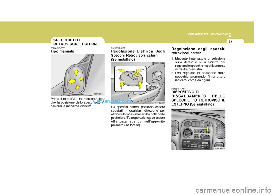 Hyundai H-1 (Grand Starex) 2007 Manuale del proprietario (in Italian) 2
COMANDI E STRUMENTAZIONE
33
C370A01P-GTT Tipo manuale Prima di metterVi in marcia controllate che la posizione dello specchietto Vi assicuri la massima visibilità. HSRFL2319
SPECCHIETTO RETROVISORE Hyundai H-1 (Grand Starex) 2007 Manuale del proprietario (in Italian) 2
COMANDI E STRUMENTAZIONE
33
C370A01P-GTT Tipo manuale Prima di metterVi in marcia controllate che la posizione dello specchietto Vi assicuri la massima visibilità. HSRFL2319
SPECCHIETTO RETROVISORE