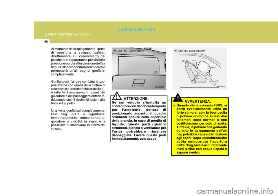 Hyundai H-1 (Grand Starex) 2007 Manuale del proprietario (in Italian) 1PRIMA DI METTERVI ALLA GUIDA
56
Al momento dello spiegamento, i punti di apertura a strappo saldatidirettamente sul coperchietto del pacchetto si separeranno per via della pressione dovuta allespans Hyundai H-1 (Grand Starex) 2007 Manuale del proprietario (in Italian) 1PRIMA DI METTERVI ALLA GUIDA
56
Al momento dello spiegamento, i punti di apertura a strappo saldatidirettamente sul coperchietto del pacchetto si separeranno per via della pressione dovuta allespans