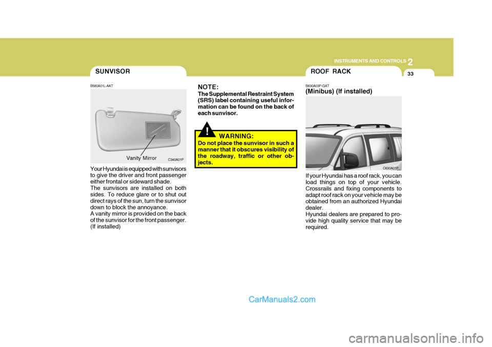 Hyundai H-1 (Grand Starex) 2006  Owners Manual 2
INSTRUMENTS AND CONTROLS
33SUNVISOR
B580A01L-AAT Your Hyundai is equipped with sunvisors to give the driver and front passenger either frontal or sideward shade.The sunvisors are installed on both s