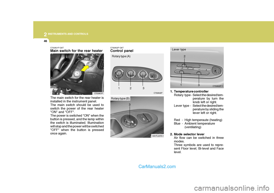 Hyundai H-1 (Grand Starex) 2006 Owners Manual 2 INSTRUMENTS AND CONTROLS
46
C720A01P-GAT Main switch for the rear heater The main switch for the rear heater is installed in the instrument panel. The main switch should be used toswitch the power o Hyundai H-1 (Grand Starex) 2006 Owners Manual 2 INSTRUMENTS AND CONTROLS
46
C720A01P-GAT Main switch for the rear heater The main switch for the rear heater is installed in the instrument panel. The main switch should be used toswitch the power o