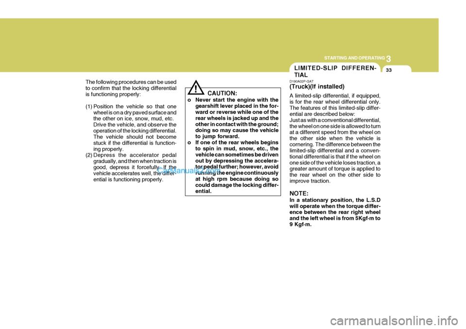 Hyundai H-1 (Grand Starex) 2006 Owners Manual 3
STARTING AND OPERATING
33LIMITED-SLIP DIFFEREN- TIAL
CAUTION:
o Never start the engine with the gearshift lever placed in the for- ward or reverse while one of the rear wheels is jacked up and theot Hyundai H-1 (Grand Starex) 2006 Owners Manual 3
STARTING AND OPERATING
33LIMITED-SLIP DIFFEREN- TIAL
CAUTION:
o Never start the engine with the gearshift lever placed in the for- ward or reverse while one of the rear wheels is jacked up and theot