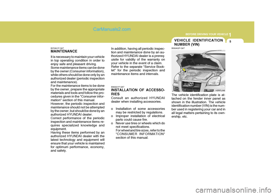 Hyundai H-1 (Grand Starex) 2006 User Guide 1
BEFORE DRIVING YOUR VEHICLE
5
B070A01P-GAT MAINTENANCE It is necessary to maintain your vehicle in top operating condition in order to enjoy safe and pleasant driving.Some maintenance items can be d Hyundai H-1 (Grand Starex) 2006 User Guide 1
BEFORE DRIVING YOUR VEHICLE
5
B070A01P-GAT MAINTENANCE It is necessary to maintain your vehicle in top operating condition in order to enjoy safe and pleasant driving.Some maintenance items can be d