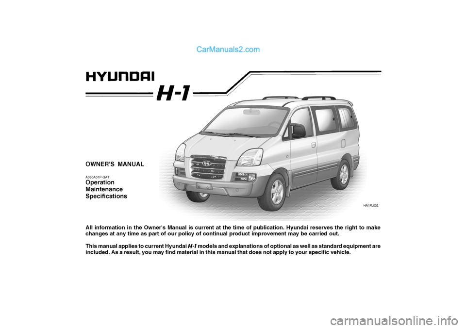 Hyundai H-1 (Grand Starex) 2006  Owners Manual OWNERS MANUAL A030A01P-GAT Operation Maintenance Specifications All information in the Owners Manual is current at the time of publication. Hyundai reserves the right to make changes at any time as 