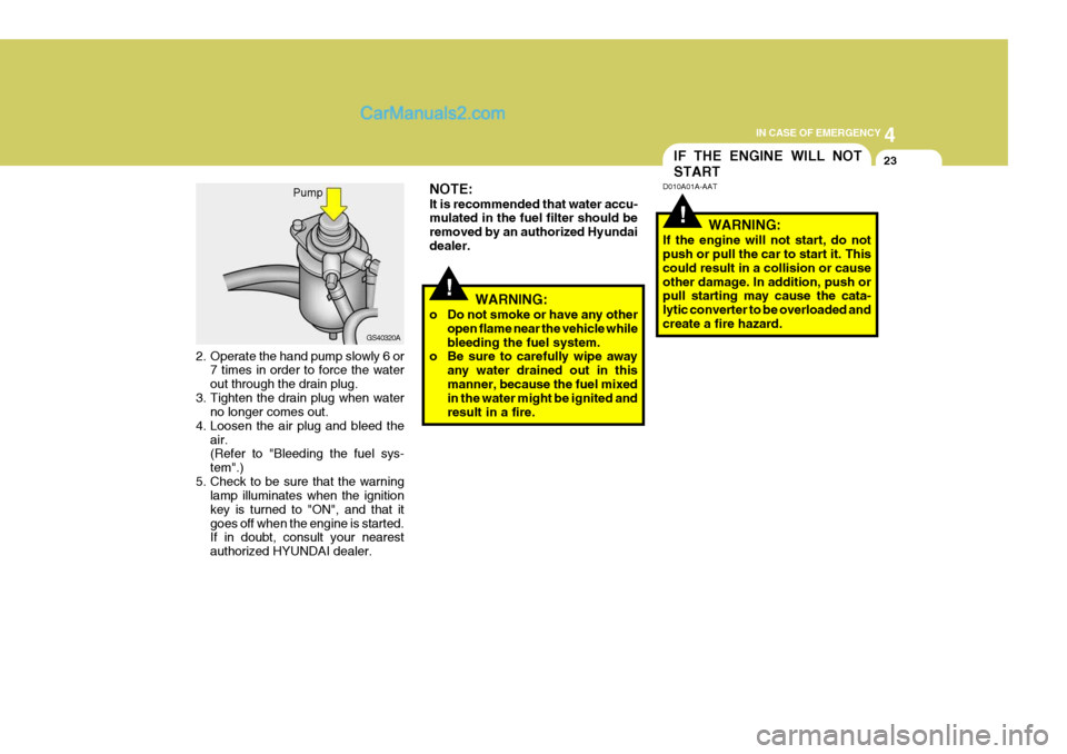 Hyundai H-1 (Grand Starex) 2006 Owners Manual 4
CORROSION PREVENTION AND APPEARANCE CARE
23
4
IN CASE OF EMERGENCY
23IF THE ENGINE WILL NOT START
!WARNING:
o Do not smoke or have any other open flame near the vehicle while bleeding the fuel syste Hyundai H-1 (Grand Starex) 2006 Owners Manual 4
CORROSION PREVENTION AND APPEARANCE CARE
23
4
IN CASE OF EMERGENCY
23IF THE ENGINE WILL NOT START
!WARNING:
o Do not smoke or have any other open flame near the vehicle while bleeding the fuel syste
