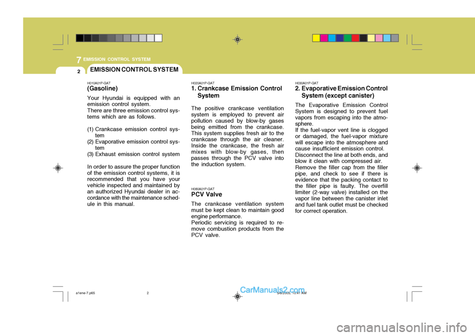 Hyundai H-1 (Grand Starex) 2006 Owners Guide 7EMISSION CONTROL SYSTEM
2EMISSION CONTROL SYSTEM
H010A01P-GAT (Gasoline) Your Hyundai is equipped with an emission control system. There are three emission control sys- tems which are as follows. 
(1