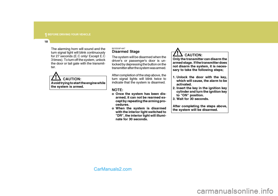 Hyundai H-1 (Grand Starex) 2006 Owners Guide 1BEFORE DRIVING YOUR VEHICLE
18
B070D03P-AAT Disarmed Stage The system will be disarmed when the drivers or passengers door is un-locked by depressing the button on the transmitter after the system Hyundai H-1 (Grand Starex) 2006 Owners Guide 1BEFORE DRIVING YOUR VEHICLE
18
B070D03P-AAT Disarmed Stage The system will be disarmed when the drivers or passengers door is un-locked by depressing the button on the transmitter after the system