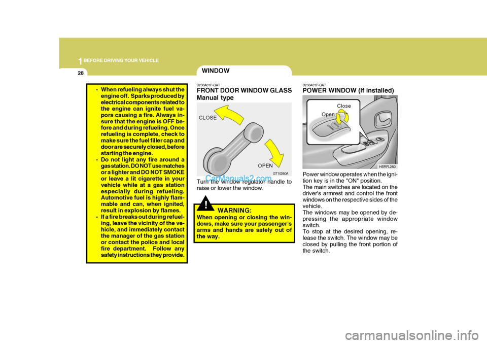 Hyundai H-1 (Grand Starex) 2006 Service Manual 1BEFORE DRIVING YOUR VEHICLE
28
B250A01P-GAT POWER WINDOW (If installed) Power window operates when the igni- tion key is in the "ON" position.The main switches are located on the drivers armrest and Hyundai H-1 (Grand Starex) 2006 Service Manual 1BEFORE DRIVING YOUR VEHICLE
28
B250A01P-GAT POWER WINDOW (If installed) Power window operates when the igni- tion key is in the "ON" position.The main switches are located on the drivers armrest and