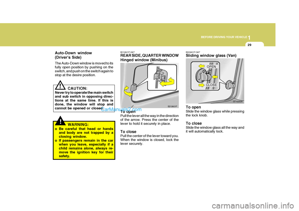 Hyundai H-1 (Grand Starex) 2006 Service Manual 1
BEFORE DRIVING YOUR VEHICLE
29
B210A01P-GAT REAR SIDE, QUARTER WINDOW Hinged window (Minibus) To open Pull the lever all the way in the direction of the arrow. Press the center of the lever to hold Hyundai H-1 (Grand Starex) 2006 Service Manual 1
BEFORE DRIVING YOUR VEHICLE
29
B210A01P-GAT REAR SIDE, QUARTER WINDOW Hinged window (Minibus) To open Pull the lever all the way in the direction of the arrow. Press the center of the lever to hold