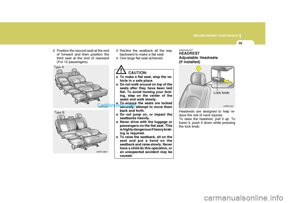 Hyundai H-1 (Grand Starex) 2006 Workshop Manual 1
BEFORE DRIVING YOUR VEHICLE
39
HSRFL088
2. Position the second seat at the end
of forward and then position the third seat at the end of rearward (For 12 passengers). 3. Recline the seatback all the Hyundai H-1 (Grand Starex) 2006 Workshop Manual 1
BEFORE DRIVING YOUR VEHICLE
39
HSRFL088
2. Position the second seat at the end
of forward and then position the third seat at the end of rearward (For 12 passengers). 3. Recline the seatback all the