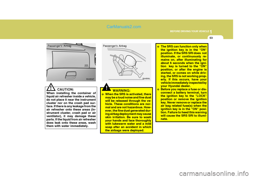 Hyundai H-1 (Grand Starex) 2006 Repair Manual 1
BEFORE DRIVING YOUR VEHICLE
53
CAUTION:
When installing the container of liquid air refresher inside a vehicle, do not place it near the instrumentcluster nor on the crash pad sur- face. If there is Hyundai H-1 (Grand Starex) 2006 Repair Manual 1
BEFORE DRIVING YOUR VEHICLE
53
CAUTION:
When installing the container of liquid air refresher inside a vehicle, do not place it near the instrumentcluster nor on the crash pad sur- face. If there is