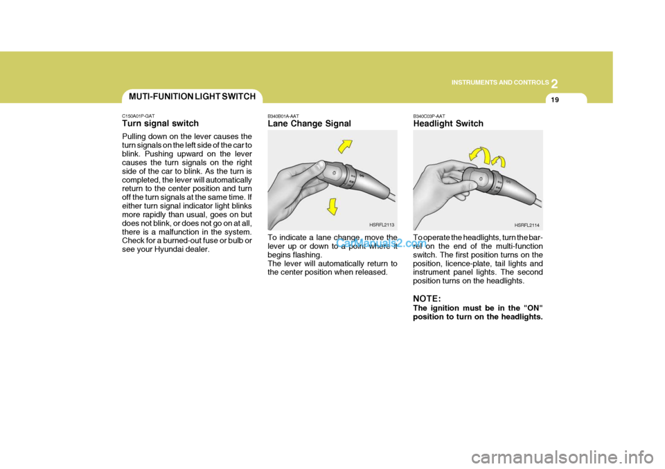 Hyundai H-1 (Grand Starex) 2006  Owners Manual 2
INSTRUMENTS AND CONTROLS
19MUTI-FUNITION LIGHT SWITCH
B340C03P-AAT Headlight Switch
To operate the headlights, turn the bar- rel on the end of the multi-function switch. The first position turns on 