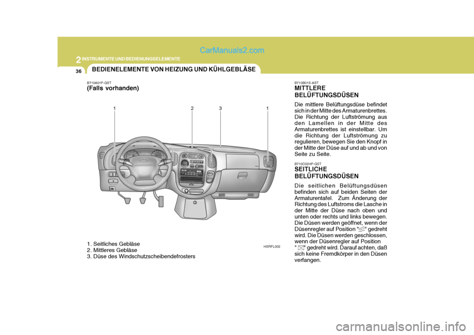 Hyundai H-1 (Grand Starex) 2006 Betriebsanleitung (in German) 2INSTRUMENTE UND BEDIENUNGSELEMENTE
36
HSRFL002 B710C02HP-GST SEITLICHE BELÜFTUNGSDÜSEN Die seitlichen Belüftungsdüsen befinden sich auf beiden Seiten derArmaturentafel. Zum Änderung der Richtun Hyundai H-1 (Grand Starex) 2006 Betriebsanleitung (in German) 2INSTRUMENTE UND BEDIENUNGSELEMENTE
36
HSRFL002 B710C02HP-GST SEITLICHE BELÜFTUNGSDÜSEN Die seitlichen Belüftungsdüsen befinden sich auf beiden Seiten derArmaturentafel. Zum Änderung der Richtun