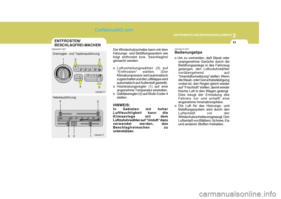 Hyundai H-1 (Grand Starex) 2006 Betriebsanleitung (in German) 2
INSTRUMENTE UND BEDIENUNGSELEMENTE
41
Die Windschutzscheibe kann mit dem Heizungs- und Belüftungssystem wiefolgt entfrostet bzw. beschlagfrei gemacht werden:
o Luftverteilungswähler (3) auf
"Entf Hyundai H-1 (Grand Starex) 2006 Betriebsanleitung (in German) 2
INSTRUMENTE UND BEDIENUNGSELEMENTE
41
Die Windschutzscheibe kann mit dem Heizungs- und Belüftungssystem wiefolgt entfrostet bzw. beschlagfrei gemacht werden:
o Luftverteilungswähler (3) auf
"Entf