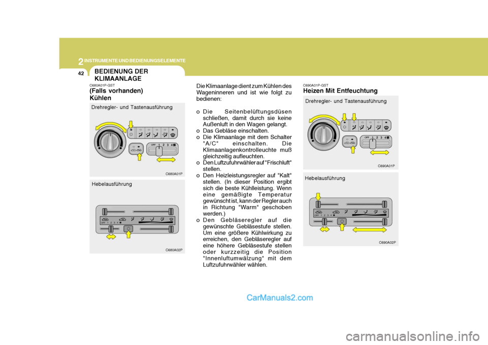 Hyundai H-1 (Grand Starex) 2006 Betriebsanleitung (in German) 2INSTRUMENTE UND BEDIENUNGSELEMENTE
42BEDIENUNG DER KLIMAANLAGE
C680A01P-GST (Falls vorhanden) Kühlen Die Klimaanlage dient zum Kühlen des Wageninneren und ist wie folgt zubedienen:
o Die Seitenbel Hyundai H-1 (Grand Starex) 2006 Betriebsanleitung (in German) 2INSTRUMENTE UND BEDIENUNGSELEMENTE
42BEDIENUNG DER KLIMAANLAGE
C680A01P-GST (Falls vorhanden) Kühlen Die Klimaanlage dient zum Kühlen des Wageninneren und ist wie folgt zubedienen:
o Die Seitenbel
