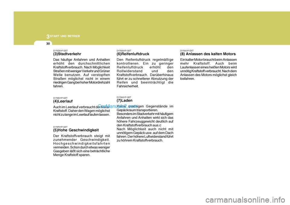 Hyundai H-1 (Grand Starex) 2006  Betriebsanleitung (in German) 3START UND BETRIEB
30
D170D01P-GST (3)Stadtverkehr Das häufige Anfahren und Anhalten erhöht den durchschnittlichenKraftstoffverbrauch. Nach Möglichkeit Straßen mit weniger Verkehr und Grüner Well