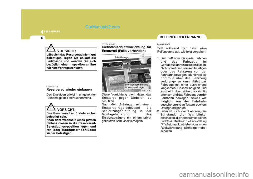 Hyundai H-1 (Grand Starex) 2006 Betriebsanleitung (in German) 44SELBSTHILFE
6
E050D01P-GST Diebstahlschutzvorrichtung für Ersatzrad (Falls vorhanden) Diese Vorrichtung dient dazu, das Ersatzrad gegen Diebstahl zu schützen. Nach dem Anbringen mit einemErsatzrad Hyundai H-1 (Grand Starex) 2006 Betriebsanleitung (in German) 44SELBSTHILFE
6
E050D01P-GST Diebstahlschutzvorrichtung für Ersatzrad (Falls vorhanden) Diese Vorrichtung dient dazu, das Ersatzrad gegen Diebstahl zu schützen. Nach dem Anbringen mit einemErsatzrad
